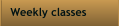 Weekly classes
